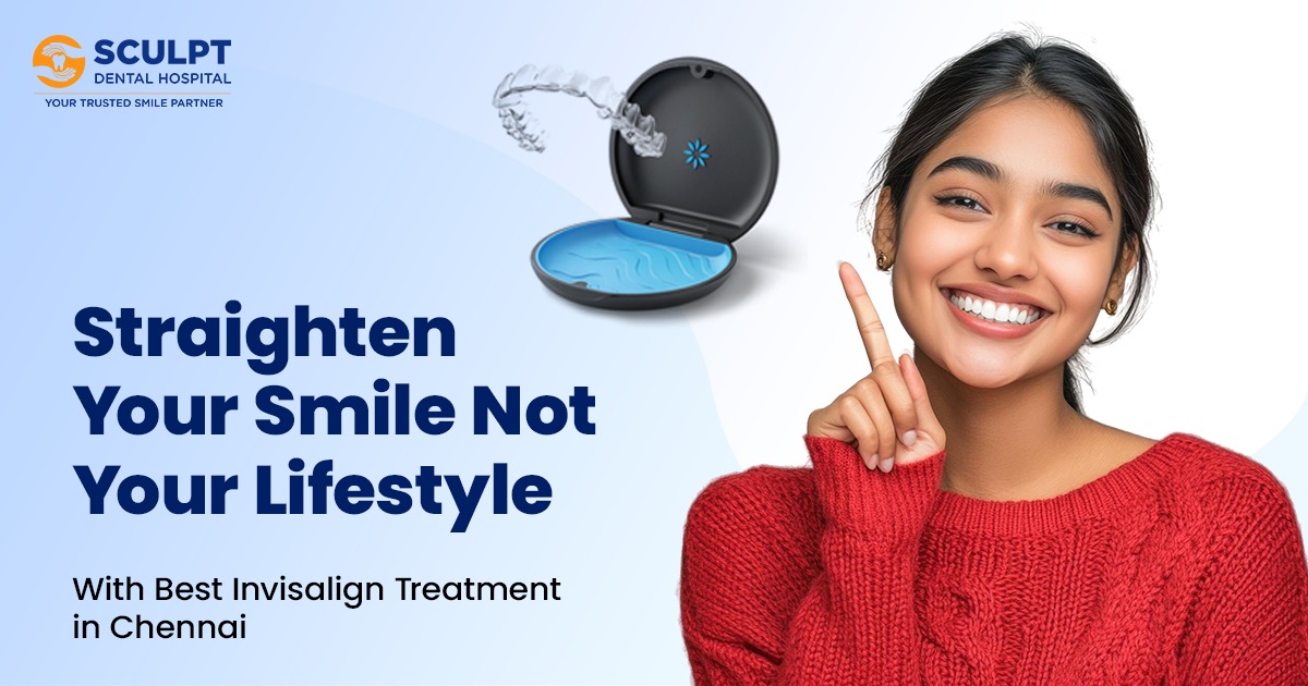 Why use Invisalign Best Invisalign Treatment in Chennai Best Dental Hospital in Chennai