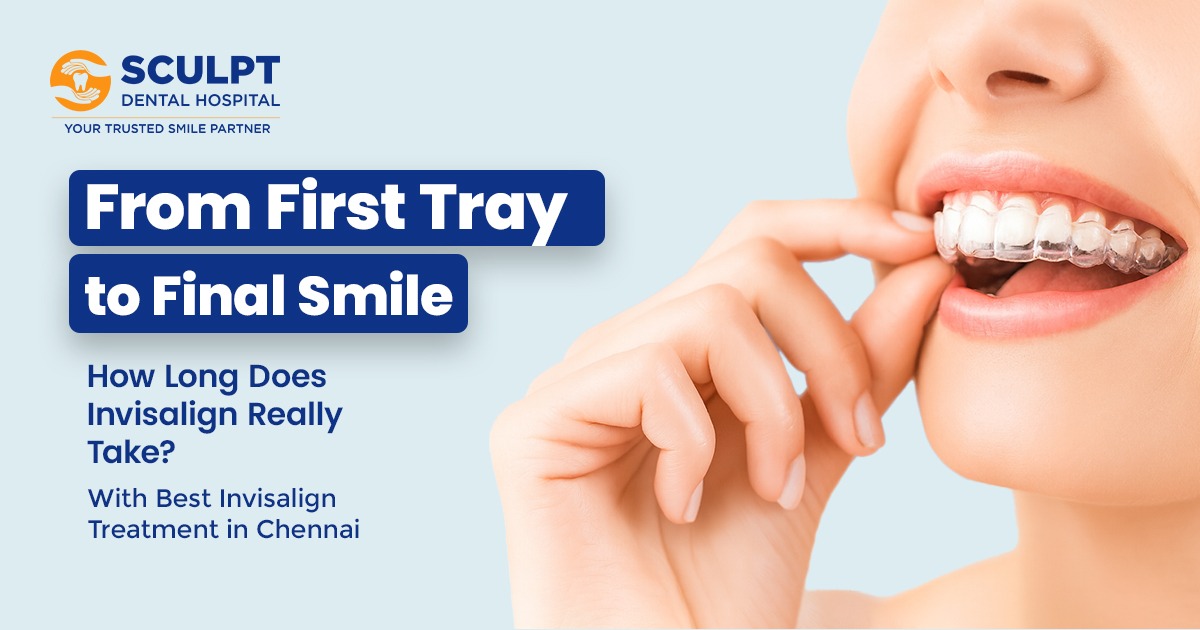 How Long Does Invisalign Take Best Invisalign Treatment in Chennai