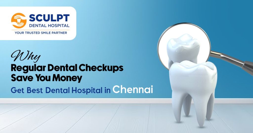 Why Regular Dental Checkups Save You Money in the Long Run