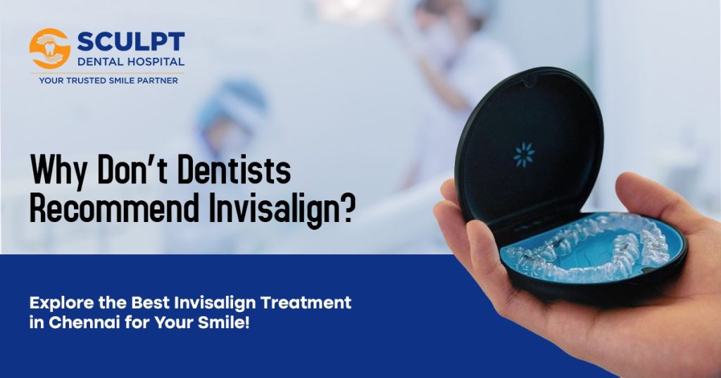 Why Don’t Dentists Recommend Invisalign?