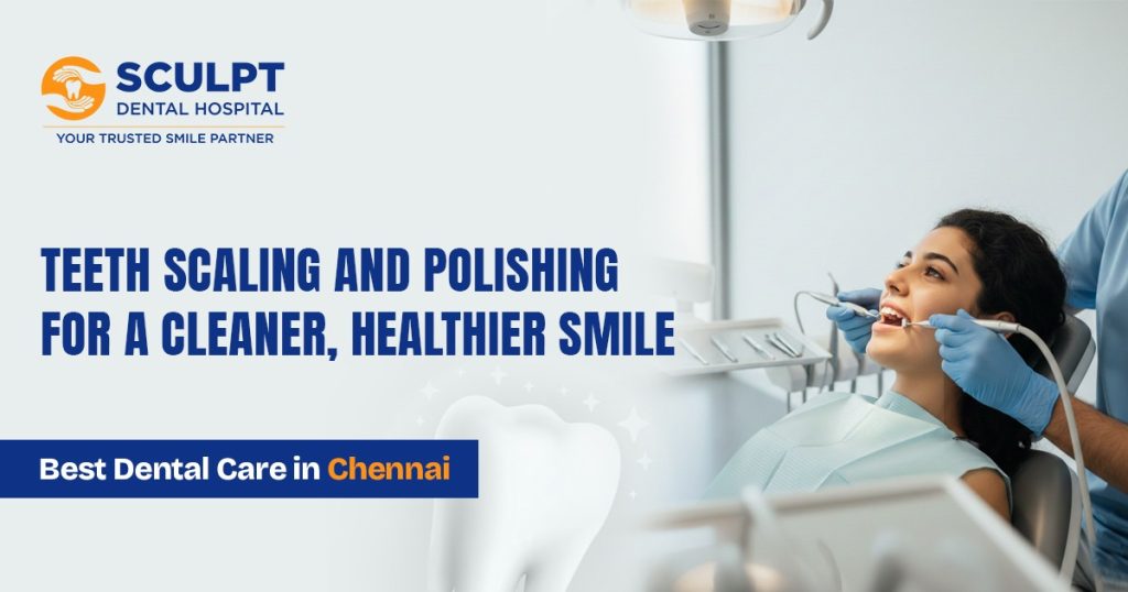 Why Should You Choose the Best Dental Hospital for Teeth Scaling and Polishing?